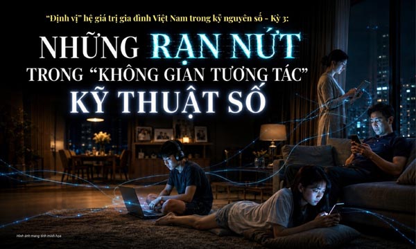 'Định vị' hệ giá trị gia đình Việt Nam trong kỷ nguyên số (KỲ 3)